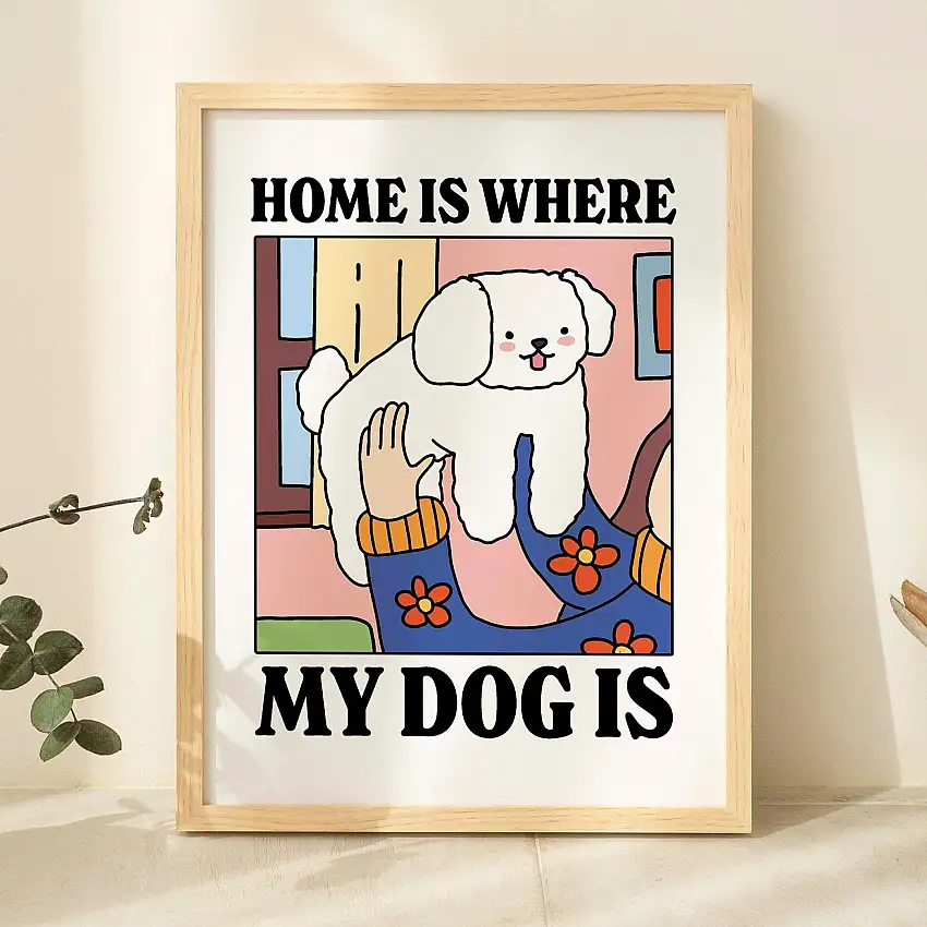 ‘Home is where my dog is’ Dog Print