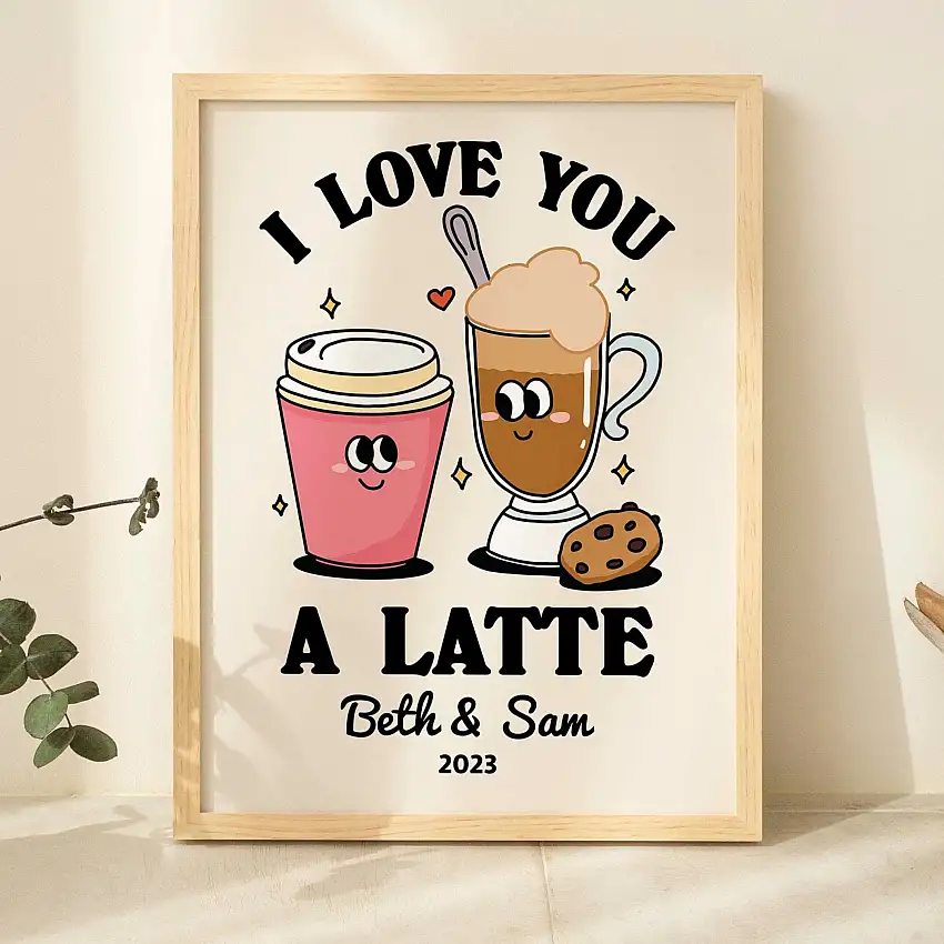 Custom ‘I love you a Latte' Print