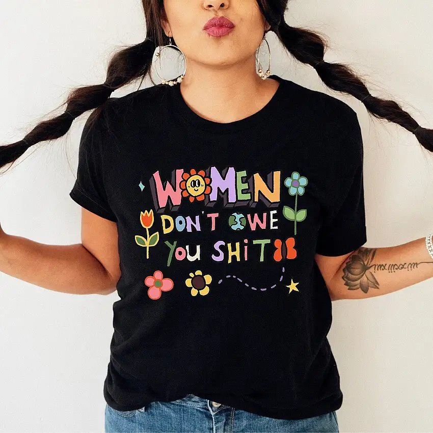 Women don't owe you' T-shirt