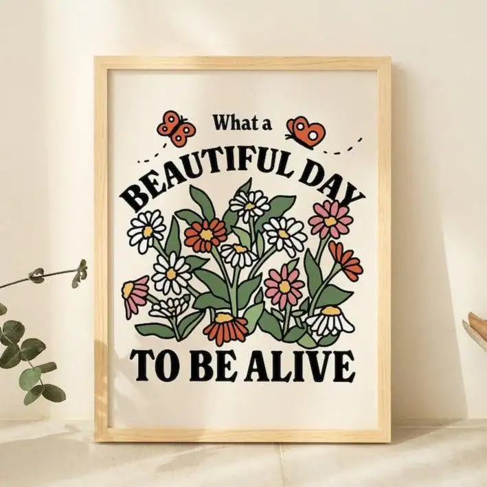 What a Beautiful Day to be Alive' Print