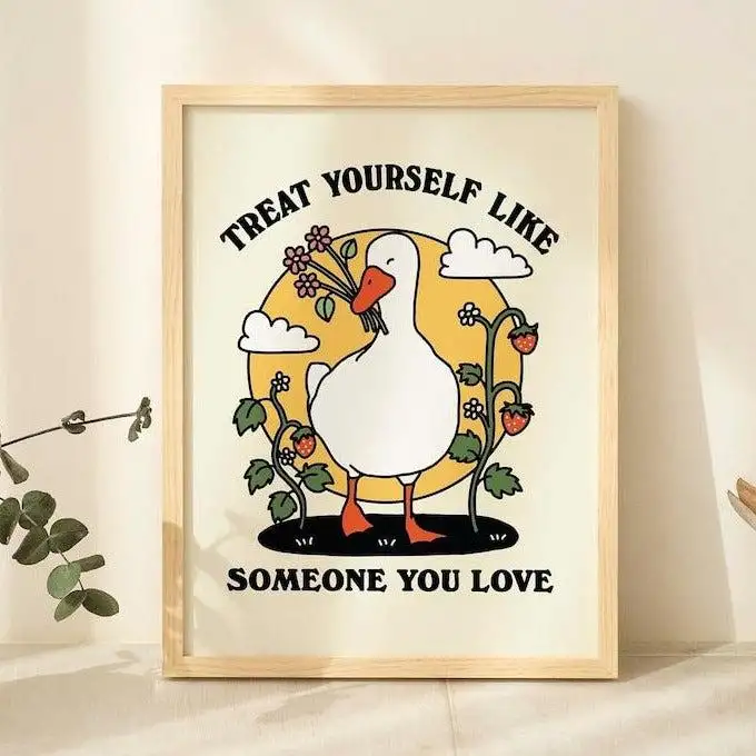 Treat yourself like someone you love' Goose Print