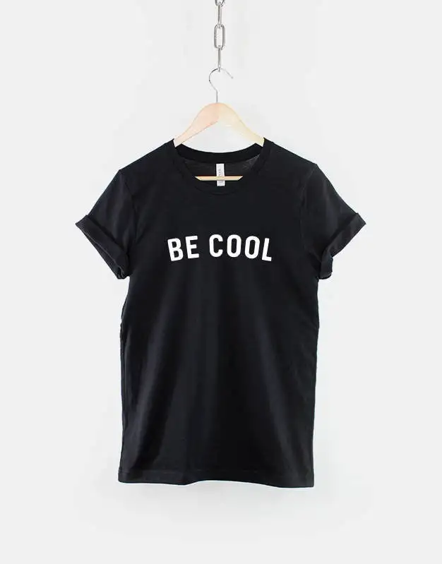 Be Cool Funny Slogan T-Shirt